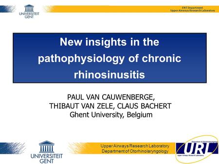 ENT Department Upper Airways Research Laboratory New insights in the pathophysiology of chronic rhinosinusitis Upper Airways Research Laboratory Department.