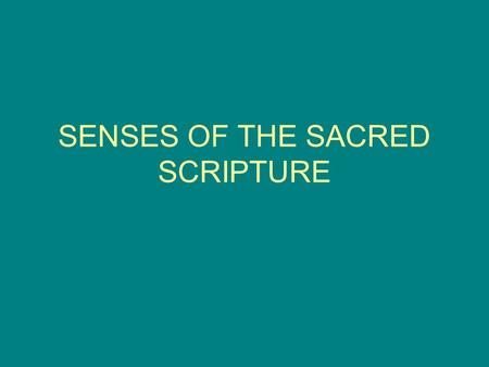 SENSES OF THE SACRED SCRIPTURE. LITERAL SENSE The meaning of words in their literary and historical context. Example: “In the beginning, God created the.