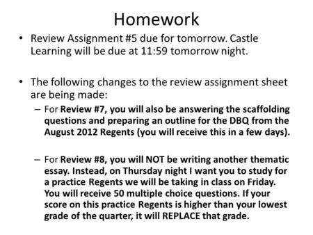 Homework Review Assignment #5 due for tomorrow. Castle Learning will be due at 11:59 tomorrow night. The following changes to the review assignment sheet.