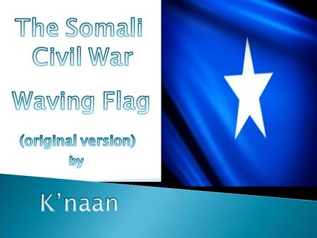 THE SOMALI CIVIL WAR Is an armed conflict of warring clan lords that started in 1991 after dictator Siad Barre was overthrown from his position. Warring.
