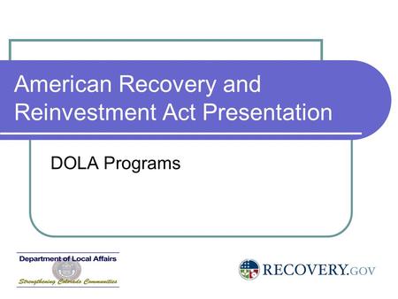 American Recovery and Reinvestment Act Presentation DOLA Programs.