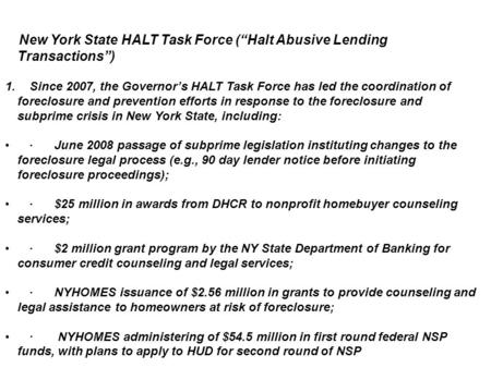 New York State HALT Task Force (“Halt Abusive Lending Transactions”) 1.Since 2007, the Governor’s HALT Task Force has led the coordination of foreclosure.