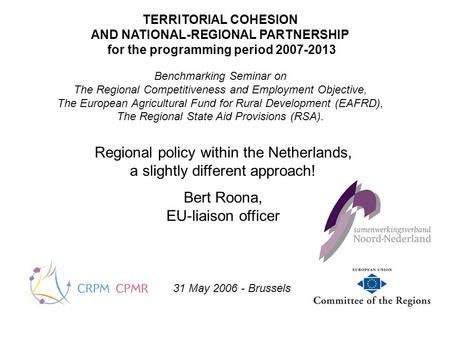 TERRITORIAL COHESION AND NATIONAL-REGIONAL PARTNERSHIP for the programming period 2007-2013 Benchmarking Seminar on The Regional Competitiveness and Employment.