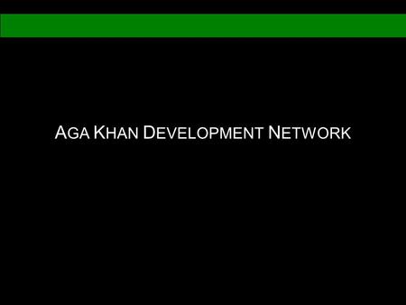 A GA K HAN D EVELOPMENT N ETWORK. What is AKDN? The Aga Khan Development Network (AKDN) is a group of international, private, non-denominational development.