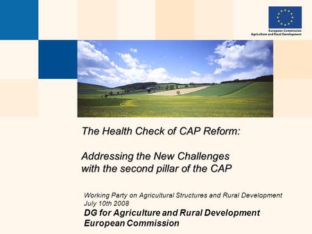 The Health Check of CAP Reform: Addressing the New Challenges with the second pillar of the CAP Working Party on Agricultural Structures and Rural Development.