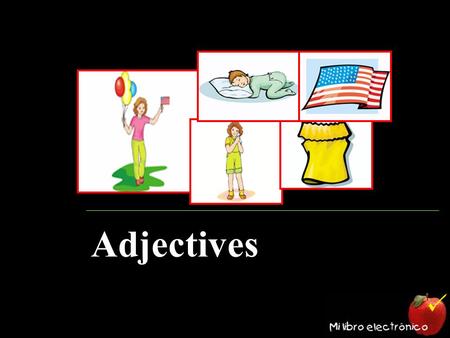 Adjectives. Objective To learn about different kinds of adjectives.