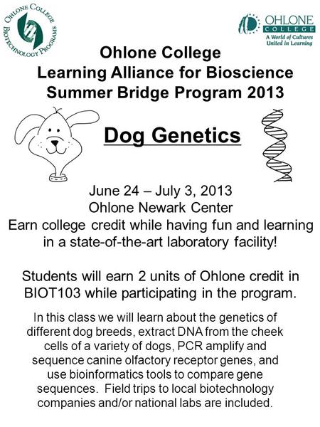 Ohlone College Learning Alliance for Bioscience Summer Bridge Program 2013 Dog Genetics June 24 – July 3, 2013 Ohlone Newark Center Earn college credit.