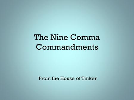 The Nine Comma Commandments From the House of Tinker.