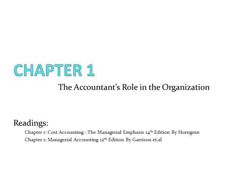 CHAPTER 1 The Accountant’s Role in the Organization Readings: