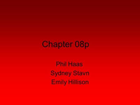 Chapter 08p Phil Haas Sydney Stavn Emily Hillison.