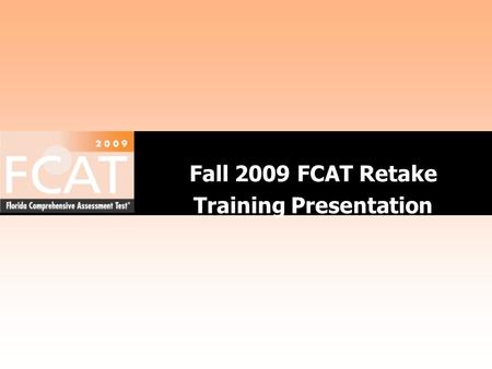 Fall 2009 FCAT Retake Training Presentation. 2 Training Materials Link The state’s training materials are available online at: www.PearsonAccess.com/fl.