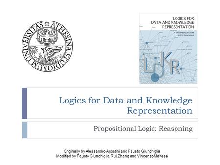 Logics for Data and Knowledge Representation Propositional Logic: Reasoning Originally by Alessandro Agostini and Fausto Giunchiglia Modified by Fausto.