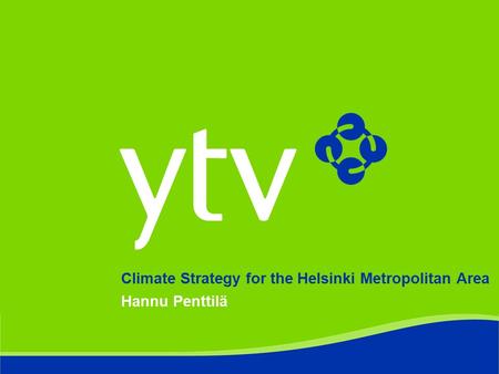 Climate Strategy for the Helsinki Metropolitan Area Hannu Penttilä.