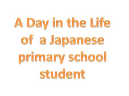 A Day in the Life of a Japanese primary school student.