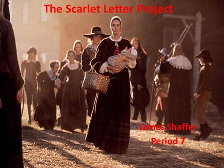 The Scarlet Letter Project James Shaffer Period 7.