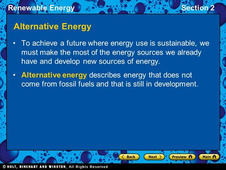 Renewable EnergySection 2 Alternative Energy To achieve a future where energy use is sustainable, we must make the most of the energy sources we already.