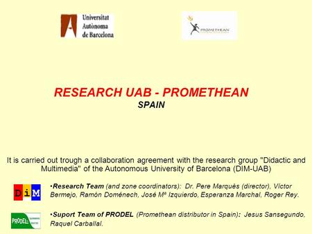 RESEARCH UAB - PROMETHEAN SPAIN Research Team (and zone coordinators): Dr. Pere Marquès (director), Víctor Bermejo, Ramón Doménech, José Mª Izquierdo,
