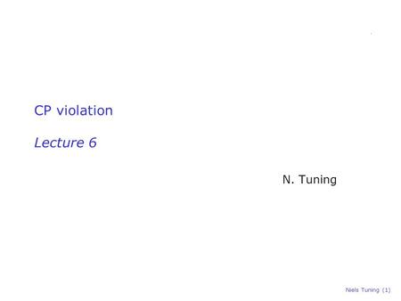 Niels Tuning (1) CP violation Lecture 6 N. Tuning.