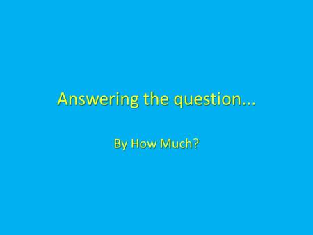 Answering the question... By How Much?. What we know We all remember the law of demand that says: We all remember the law of demand that says: But is.