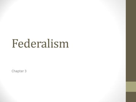 Federalism Chapter 3. Governmental Structure Federalism: a political system where local government units can make final decisions regarding some governmental.