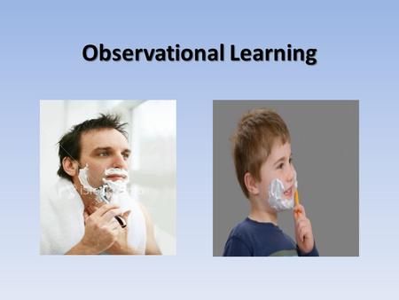 Observational Learning. Learning by Observation Learning occurs not only through conditioning but also from our observation of others. “We are, in truth,