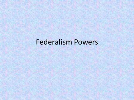 Federalism Powers.