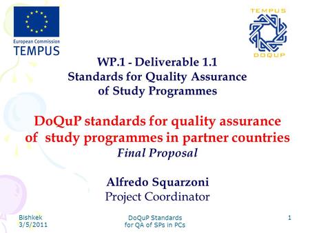 Bishkek 3/5/2011 DoQuP Standards for QA of SPs in PCs 1 WP.1 - Deliverable 1.1 Standards for Quality Assurance of Study Programmes DoQuP standards for.