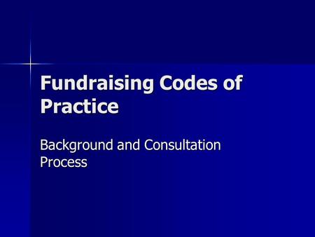 Fundraising Codes of Practice Background and Consultation Process.