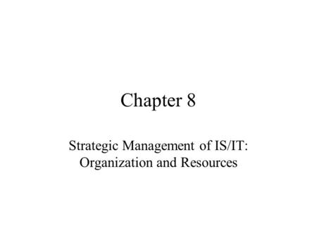 Strategic Management of IS/IT: Organization and Resources