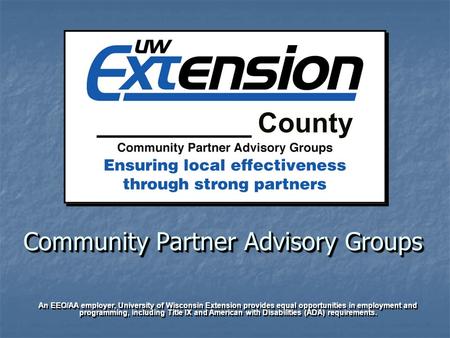 Community Partner Advisory Groups An EEO/AA employer, University of Wisconsin Extension provides equal opportunities in employment and programming, including.
