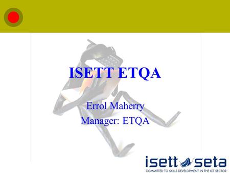 Click to edit Master title style 1 ISETT ETQA Errol Maherry Manager: ETQA.