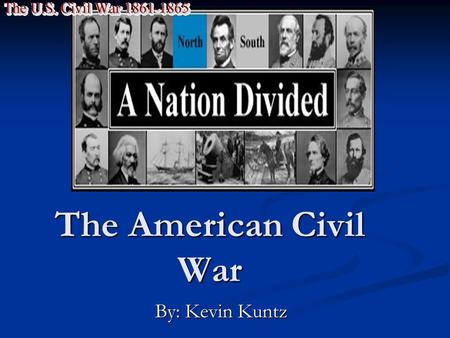 The American Civil War By: Kevin Kuntz. Table of Contents 1. American Heritage & People in Societies 2. People in Societies 3. World Interactions 4. Citizenship.