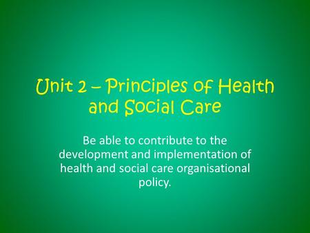 Unit 2 – Principles of Health and Social Care