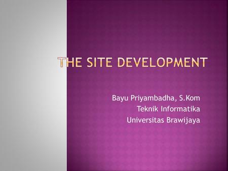 Bayu Priyambadha, S.Kom Teknik Informatika Universitas Brawijaya.