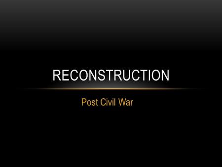 Post Civil War RECONSTRUCTION. Lost 260,000 men in war $1 billion war debt Inflation 7000% (1864) Lost 360,000 men in war $2.3 billion war debt Inflation.
