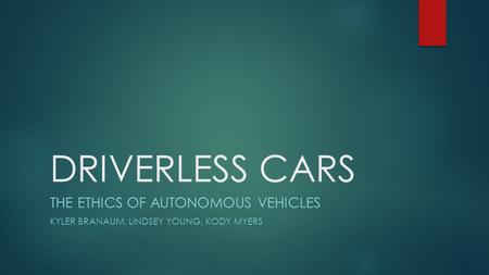 DRIVERLESS CARS The Ethics Of Autonomous vehicles