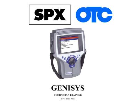 GENISYS TECHNICIAN TRAINING Steve Zack - SPX. Scroll to Scan Diagnostics To perform Scan Tool functions scroll to Scan Diagnostics and press Enter Enter.