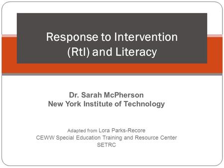 Dr. Sarah McPherson New York Institute of Technology Adapted from Lora Parks-Recore CEWW Special Education Training and Resource Center SETRC 1 Response.