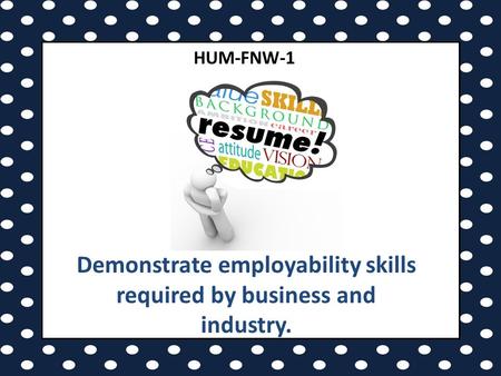 HUM-FNW-1 Demonstrate employability skills required by business and industry.