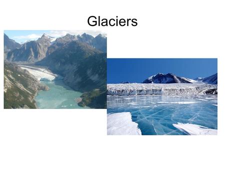 Glaciers. A GLACIER forms when yearly snowfall in a region far exceeds the amount of snow and ice that melts during the summer months. Most of the world's.