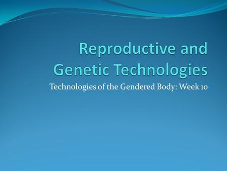 Technologies of the Gendered Body: Week 10. Presentations Groups of 4-5 Focusing on up to three images / articles / ads / published reports etc Critical.