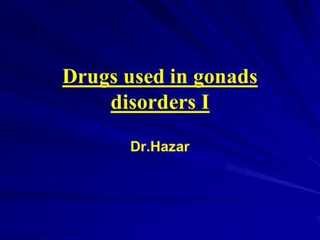 Drugs used in gonads disorders I Dr.Hazar. Objectives After studying this unit, you should be able to: 1.Describe the physiological actions of estrogen.