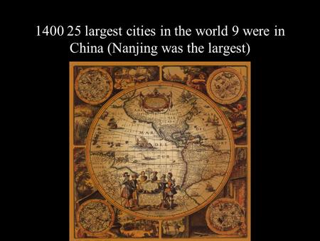 1400 25 largest cities in the world 9 were in China (Nanjing was the largest)