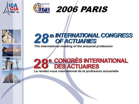 2006 PARIS. International Association of Consulting Actuaries Biennial General Meeting Paris 2 nd June 2006.
