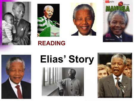 READING Elias’ Story Expressing your ideas: ★ I think /don’t think…. ★ I agree/don’t agree…? ★ I am afraid… ★ In my opinion…? ★ Good idea. ★ That’s an.