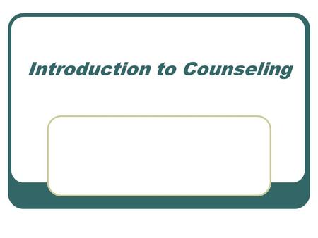 Introduction to Counseling. Definitions Webster: “advice, especially that given as a result of consultation Jackson: “anytime someone helps someone else.