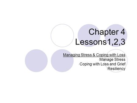 Chapter 4 Lessons1,2,3 Managing Stress & Coping with Loss