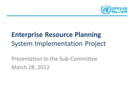 Enterprise Resource Planning System Implementation Project Presentation to the Sub-Committee March 28, 2012.