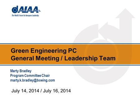 Green Engineering PC General Meeting / Leadership Team July 14, 2014 / July 16, 2014 Marty Bradley Program Committee Chair