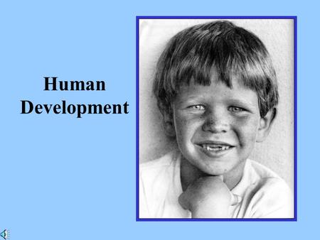 Human Development. Human Growth and Development Human growth and development is a process that begins with Birth and does not end until death.
